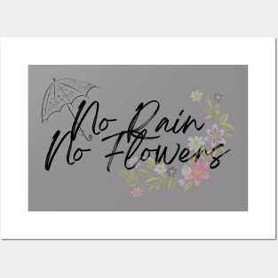 No Rain No Flowers Posters and Art